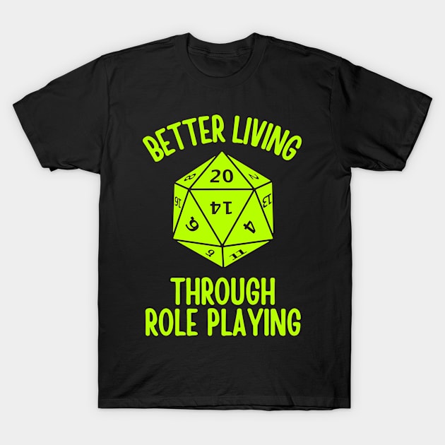 Better Living Through Roleplaying T-Shirt by TeeNoir